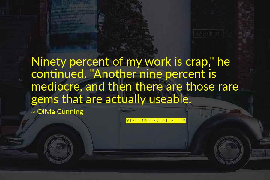 Contrastar Pesos Quotes By Olivia Cunning: Ninety percent of my work is crap," he