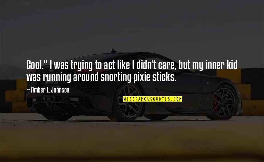 Contrasted Mona Quotes By Amber L. Johnson: Cool." I was trying to act like I Contrasted Mona Quotes By Amber L. Johnson: Cool." I was trying to act like I