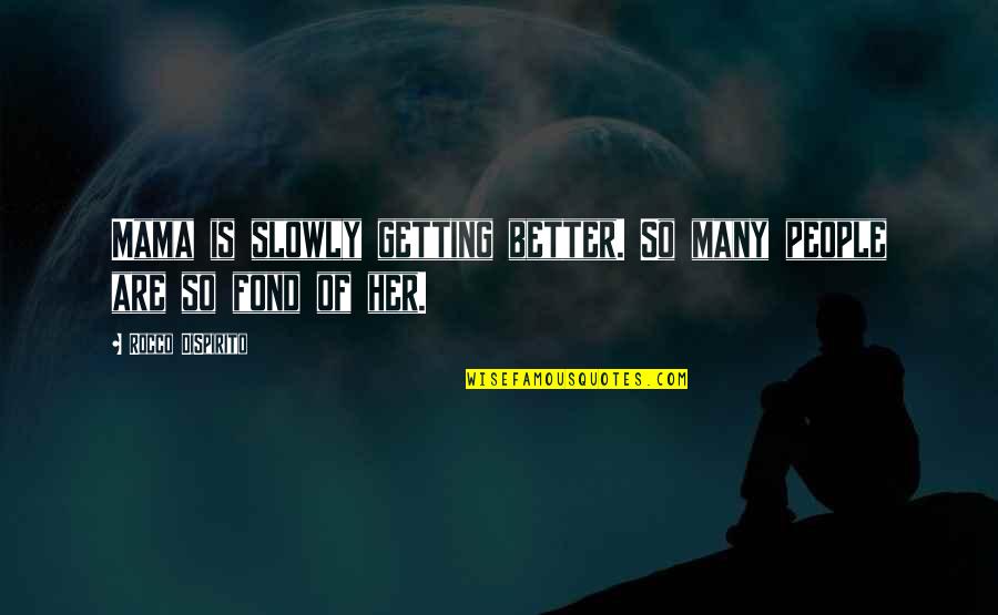 Contrasted Mona Quotes By Rocco DiSpirito: Mama is slowly getting better. So many people Contrasted Mona Quotes By Rocco DiSpirito: Mama is slowly getting better. So many people