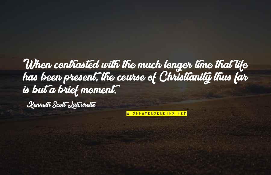 Contrasted Quotes By Kenneth Scott Latourette: When contrasted with the much longer time that