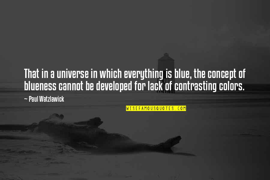 Contrasting Colors Quotes By Paul Watzlawick: That in a universe in which everything is