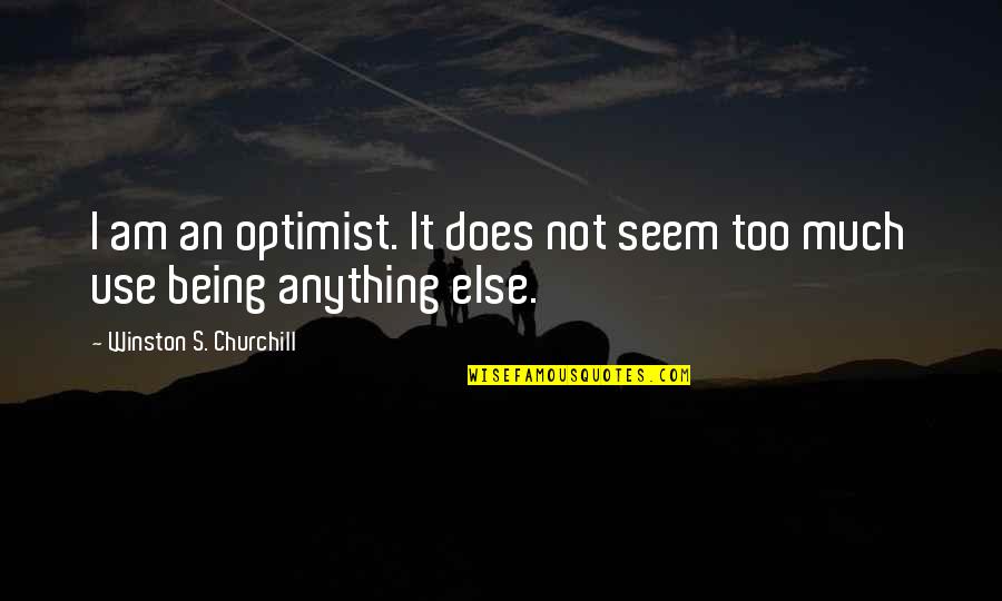 Contrasting Emotions Quotes By Winston S. Churchill: I am an optimist. It does not seem