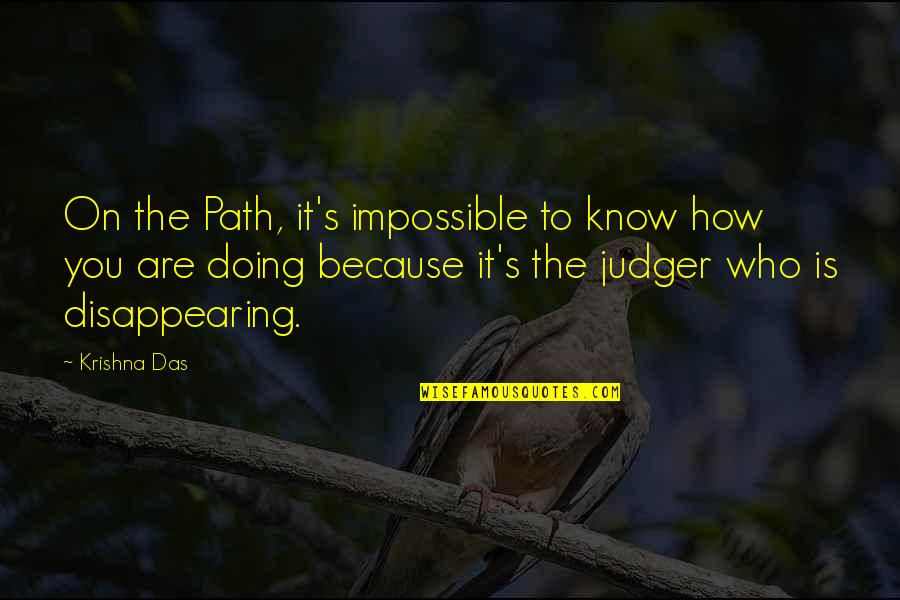 Contrasting Ideas Quotes By Krishna Das: On the Path, it's impossible to know how Contrasting Ideas Quotes By Krishna Das: On the Path, it's impossible to know how