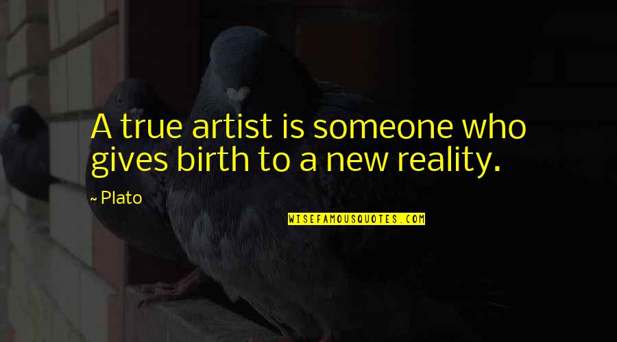Contrasting Ideas Quotes By Plato: A true artist is someone who gives birth