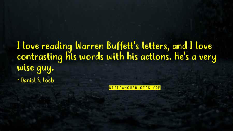 Contrasting Quotes By Daniel S. Loeb: I love reading Warren Buffett's letters, and I