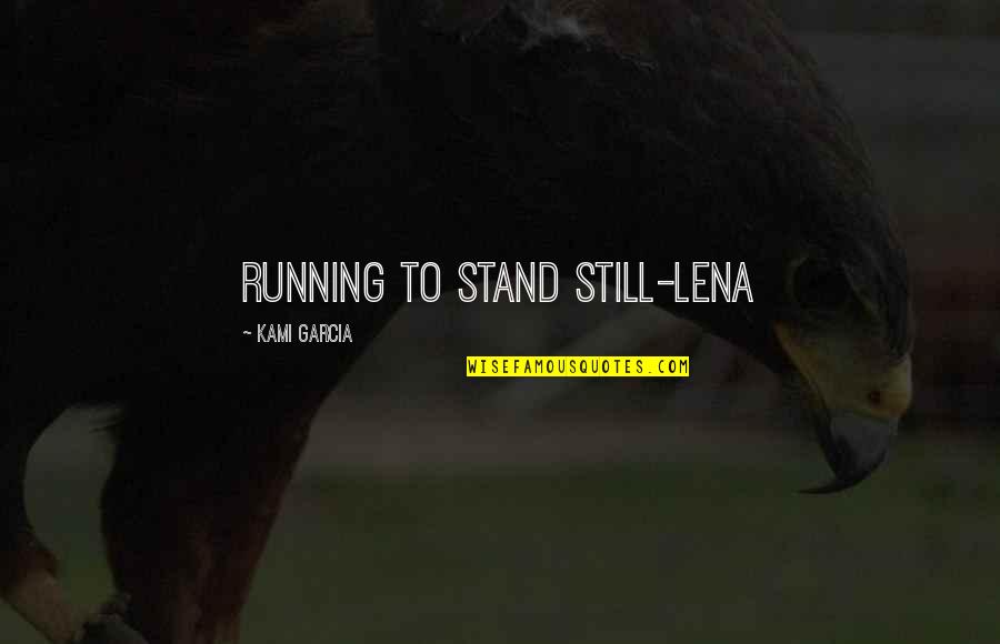 Contrastively Quotes By Kami Garcia: Running to stand still-Lena