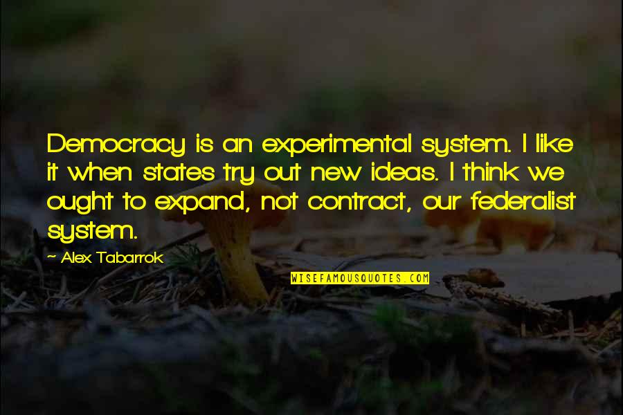 Contrasto Restaurant Quotes By Alex Tabarrok: Democracy is an experimental system. I like it