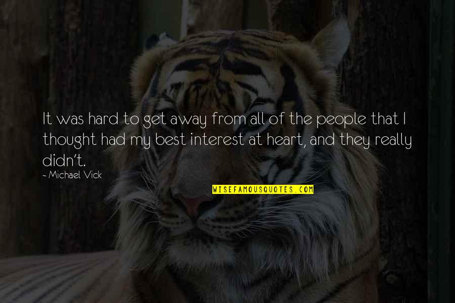 Contrasts Contradictions Quotes By Michael Vick: It was hard to get away from all Contrasts Contradictions Quotes By Michael Vick: It was hard to get away from all