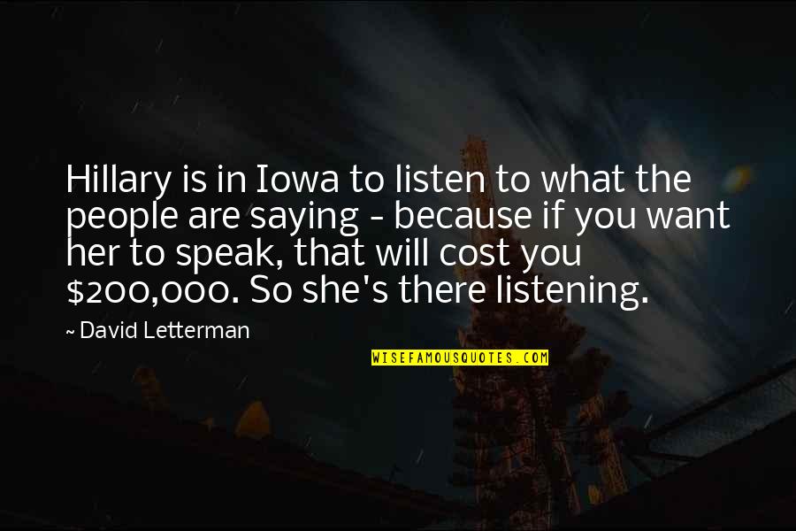 Contrasty Light Quotes By David Letterman: Hillary is in Iowa to listen to what Contrasty Light Quotes By David Letterman: Hillary is in Iowa to listen to what