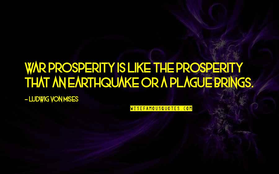 Contrasty Light Quotes By Ludwig Von Mises: War prosperity is like the prosperity that an Contrasty Light Quotes By Ludwig Von Mises: War prosperity is like the prosperity that an