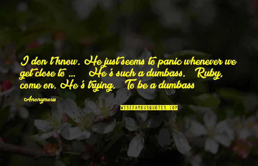 Contrataciones Quotes By Anonymous: I don't know. He just seems to panic