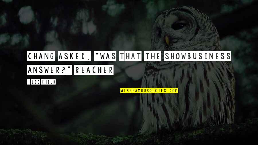 Contratiempos En Quotes By Lee Child: Chang asked, "Was that the showbusiness answer?" Reacher