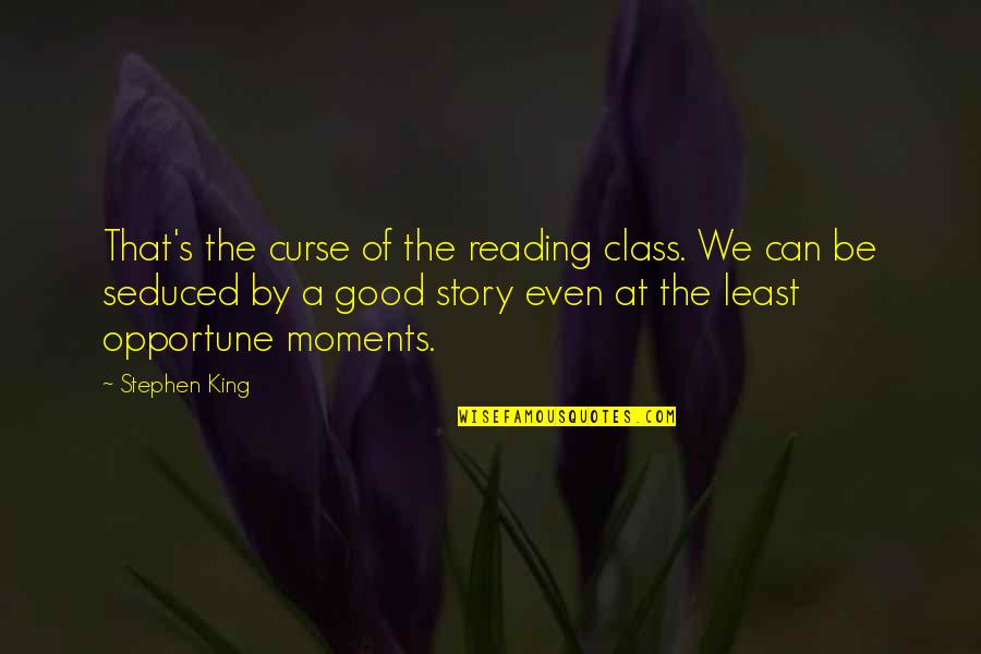 Contratti Derivati Quotes By Stephen King: That's the curse of the reading class. We