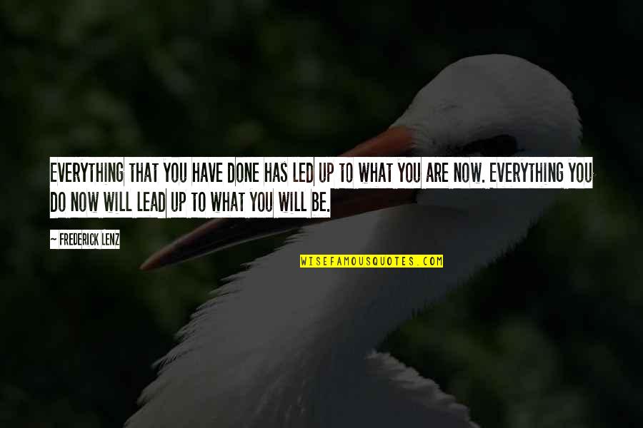 Contravene Synonym Quotes By Frederick Lenz: Everything that you have done has led up