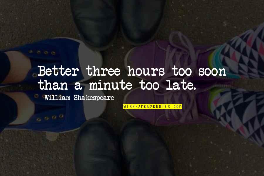 Contravene Synonym Quotes By William Shakespeare: Better three hours too soon than a minute Contravene Synonym Quotes By William Shakespeare: Better three hours too soon than a minute