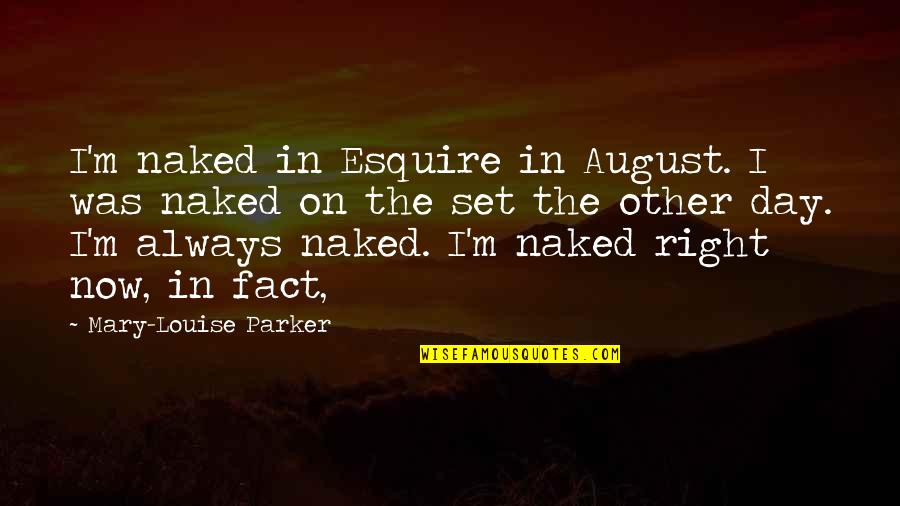 Contravention Quotes By Mary-Louise Parker: I'm naked in Esquire in August. I was