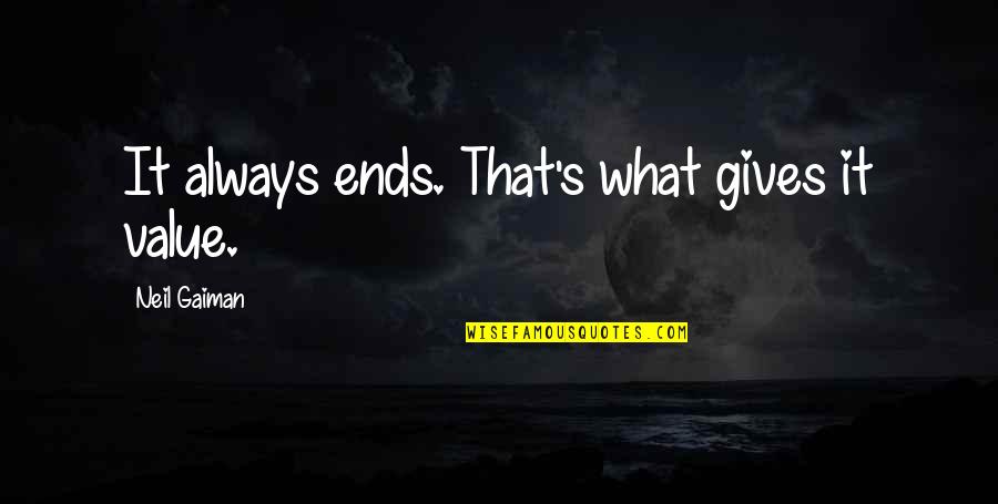 Contrayentes In Spanish Quotes By Neil Gaiman: It always ends. That's what gives it value. Contrayentes In Spanish Quotes By Neil Gaiman: It always ends. That's what gives it value.
