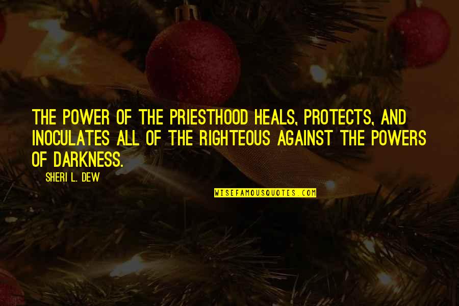 Contreary Kelvin Quotes By Sheri L. Dew: The power of the priesthood heals, protects, and
