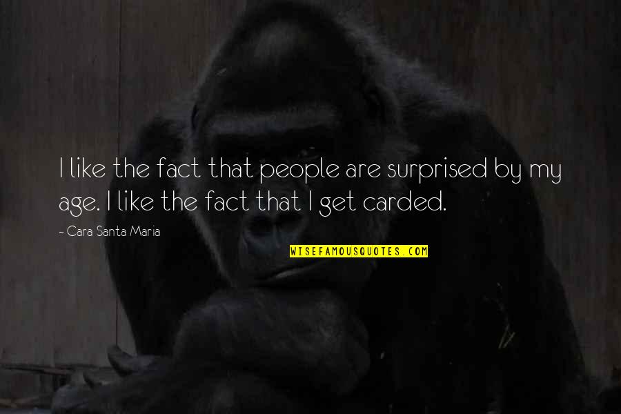 Contredire Synonyme Quotes By Cara Santa Maria: I like the fact that people are surprised