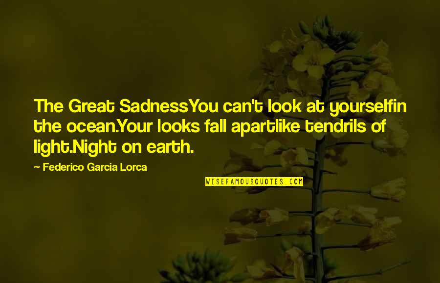 Contredire Synonyme Quotes By Federico Garcia Lorca: The Great SadnessYou can't look at yourselfin the