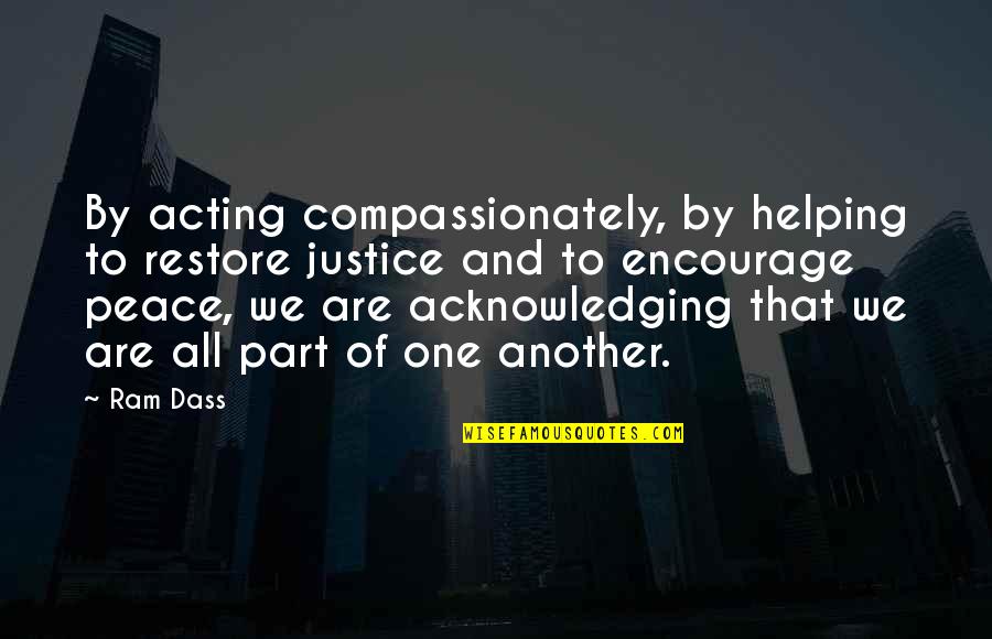 Contreebute Quotes By Ram Dass: By acting compassionately, by helping to restore justice