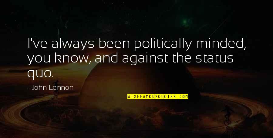 Contrepartie D Finition Quotes By John Lennon: I've always been politically minded, you know, and