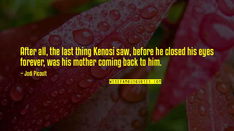 Contresigner Quotes By Jodi Picoult: After all, the last thing Kenosi saw, before Contresigner Quotes By Jodi Picoult: After all, the last thing Kenosi saw, before