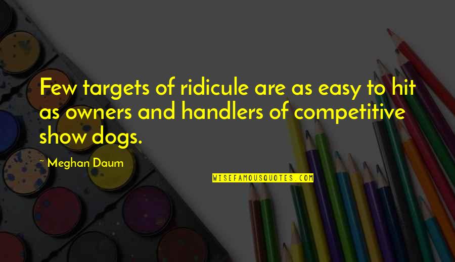 Contresigner Quotes By Meghan Daum: Few targets of ridicule are as easy to Contresigner Quotes By Meghan Daum: Few targets of ridicule are as easy to