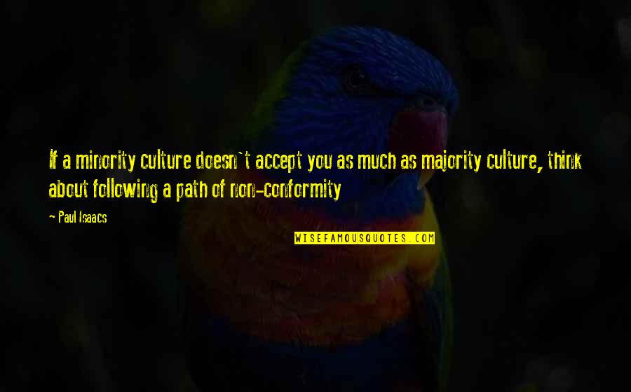 Contrib Quotes By Paul Isaacs: If a minority culture doesn't accept you as