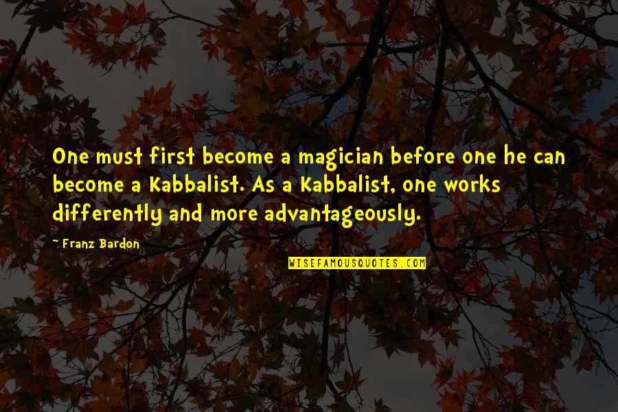 Contribucion Sinonimos Quotes By Franz Bardon: One must first become a magician before one