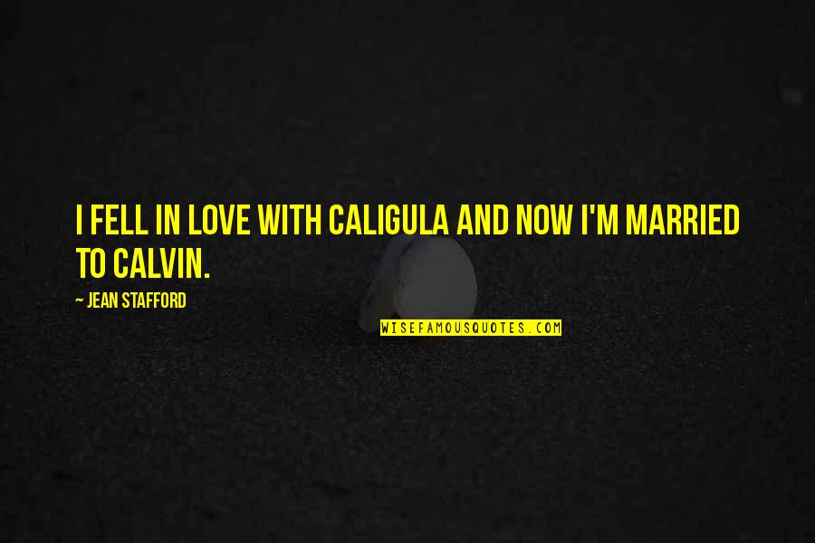 Contribuciones Quotes By Jean Stafford: I fell in love with Caligula and now