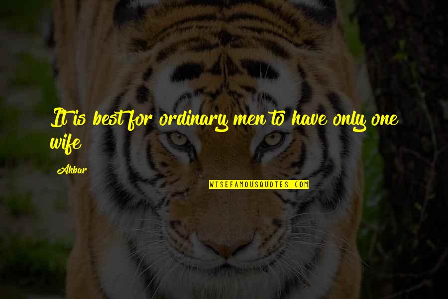 Contribuer Quotes By Akbar: It is best for ordinary men to have