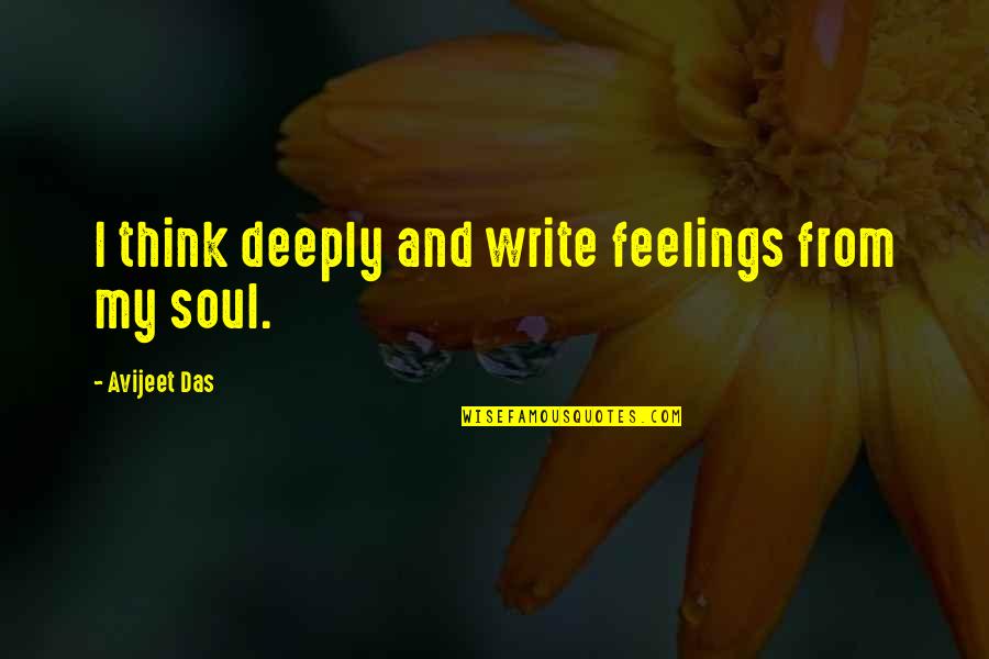 Contribuire Coniugazione Quotes By Avijeet Das: I think deeply and write feelings from my Contribuire Coniugazione Quotes By Avijeet Das: I think deeply and write feelings from my