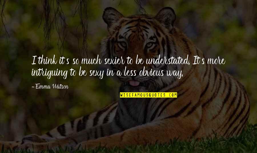 Contribute To Society Quotes By Emma Watson: I think it's so much sexier to be Contribute To Society Quotes By Emma Watson: I think it's so much sexier to be