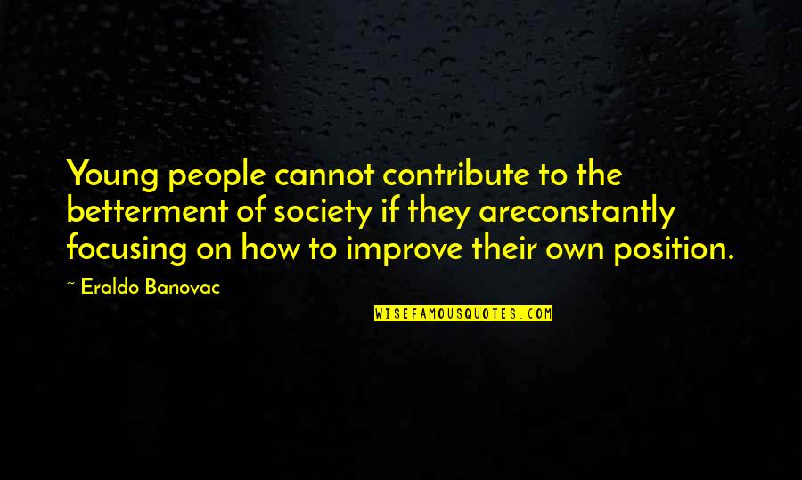 Contribute To Society Quotes By Eraldo Banovac: Young people cannot contribute to the betterment of