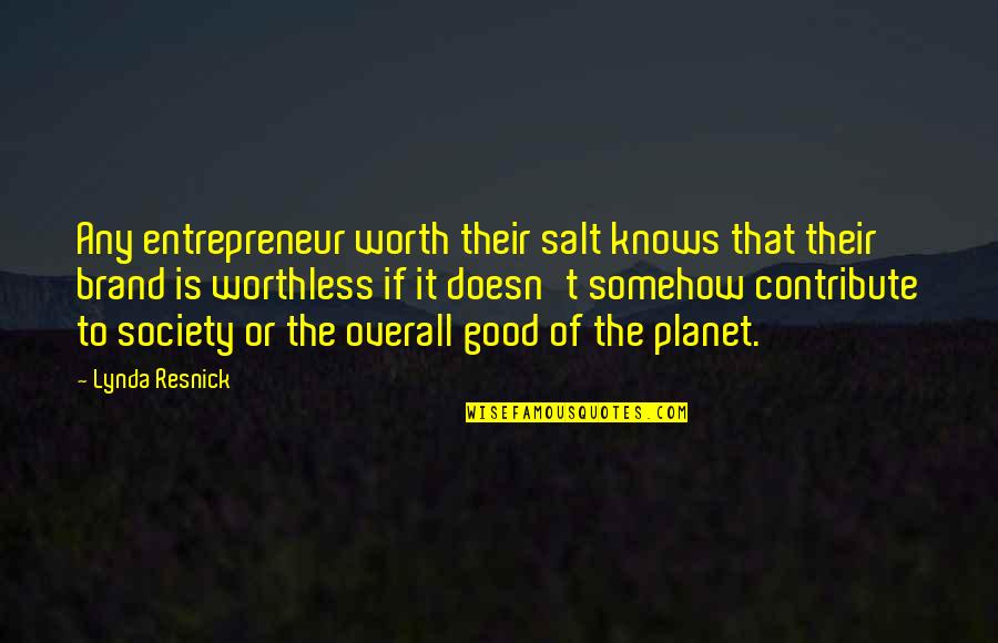 Contribute To Society Quotes By Lynda Resnick: Any entrepreneur worth their salt knows that their Contribute To Society Quotes By Lynda Resnick: Any entrepreneur worth their salt knows that their