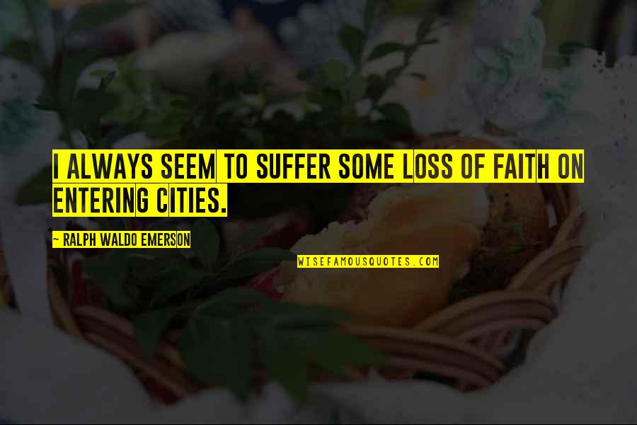 Contribute To Society Quotes By Ralph Waldo Emerson: I always seem to suffer some loss of Contribute To Society Quotes By Ralph Waldo Emerson: I always seem to suffer some loss of