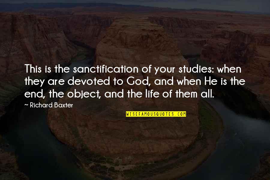 Contribute To Society Quotes By Richard Baxter: This is the sanctification of your studies: when