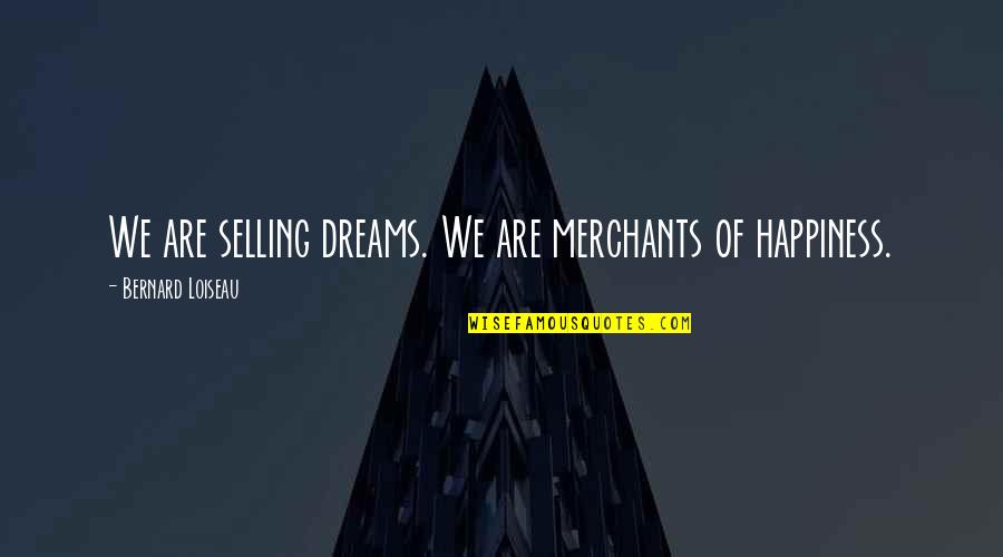 Contributest Quotes By Bernard Loiseau: We are selling dreams. We are merchants of