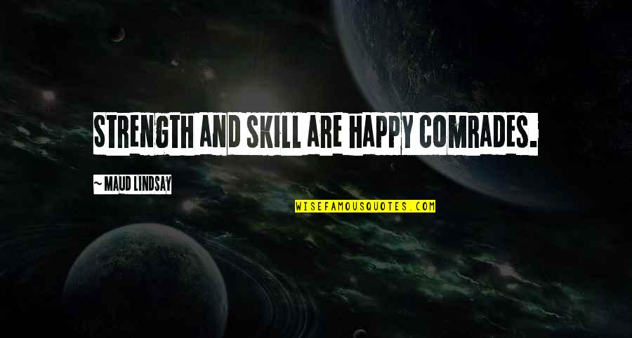 Contributing Member Of Society Quotes By Maud Lindsay: Strength and skill are happy comrades.
