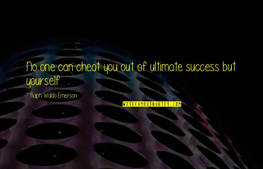 Contributing Member Of Society Quotes By Ralph Waldo Emerson: No one can cheat you out of ultimate