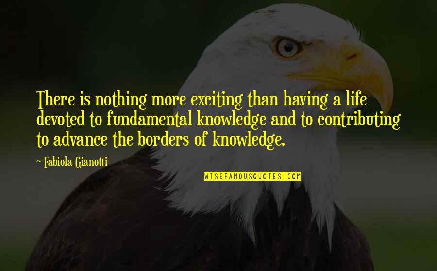 Contributing To Life Quotes By Fabiola Gianotti: There is nothing more exciting than having a