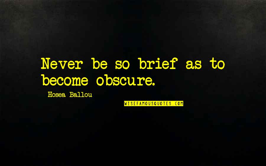 Contributing To Your Community Quotes By Hosea Ballou: Never be so brief as to become obscure.