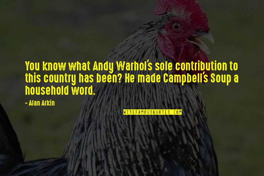 Contribution Quotes By Alan Arkin: You know what Andy Warhol's sole contribution to