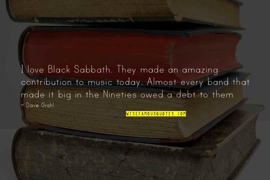 Contribution Quotes By Dave Grohl: I love Black Sabbath. They made an amazing