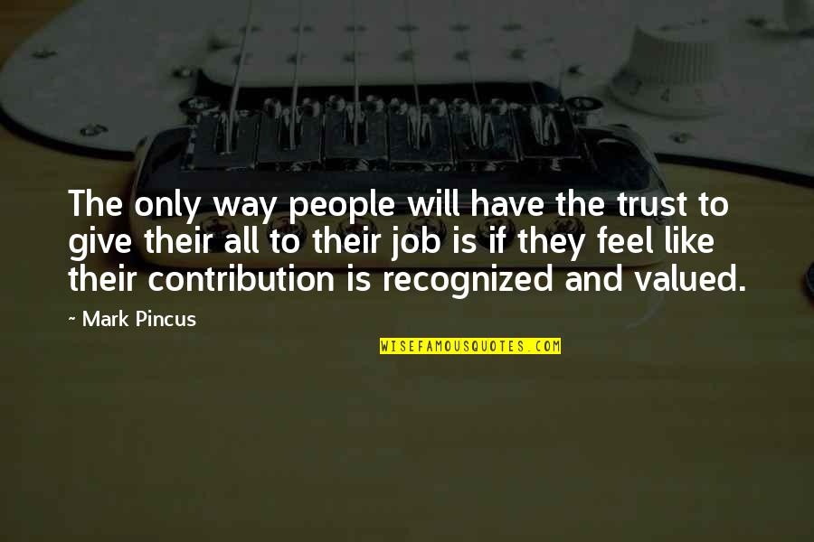 Contribution Quotes By Mark Pincus: The only way people will have the trust