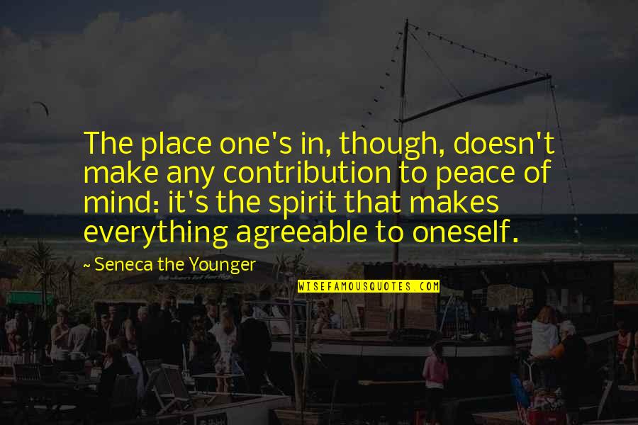 Contribution Quotes By Seneca The Younger: The place one's in, though, doesn't make any