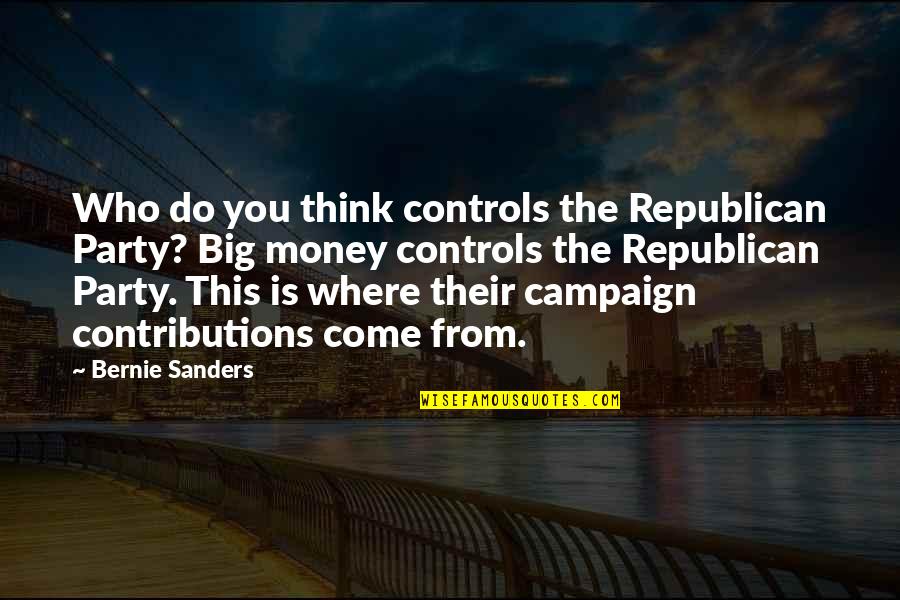 Contributions Quotes By Bernie Sanders: Who do you think controls the Republican Party?