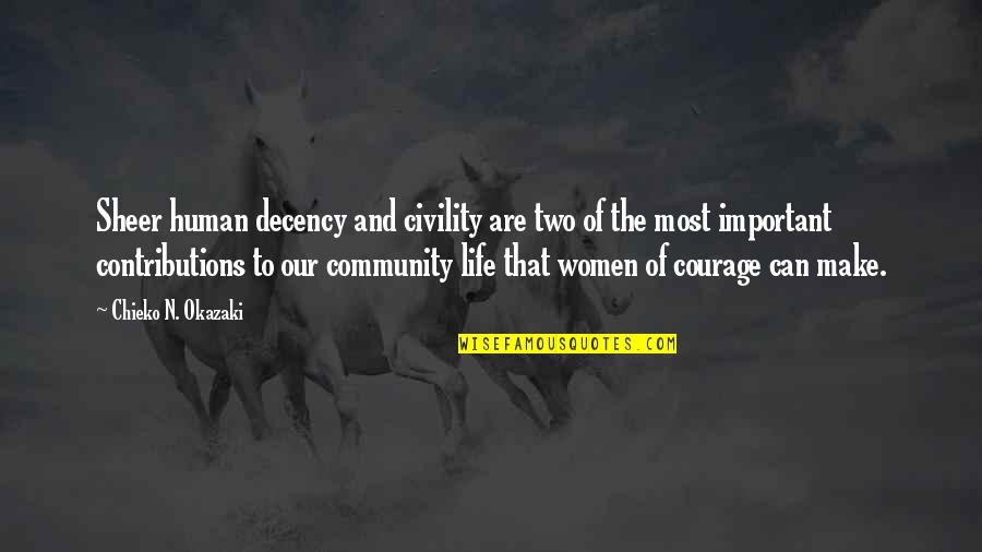 Contributions Quotes By Chieko N. Okazaki: Sheer human decency and civility are two of