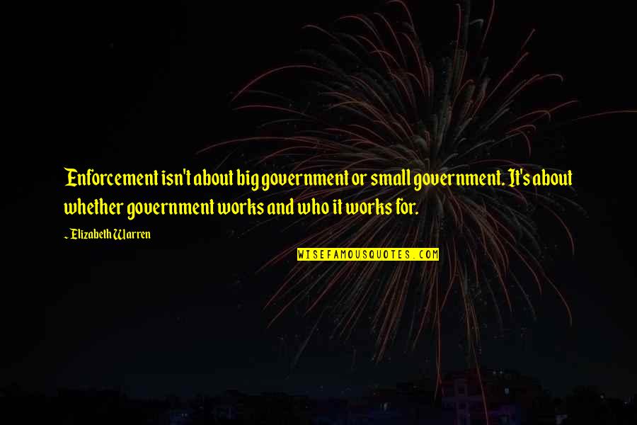 Contributions Quotes By Elizabeth Warren: Enforcement isn't about big government or small government.